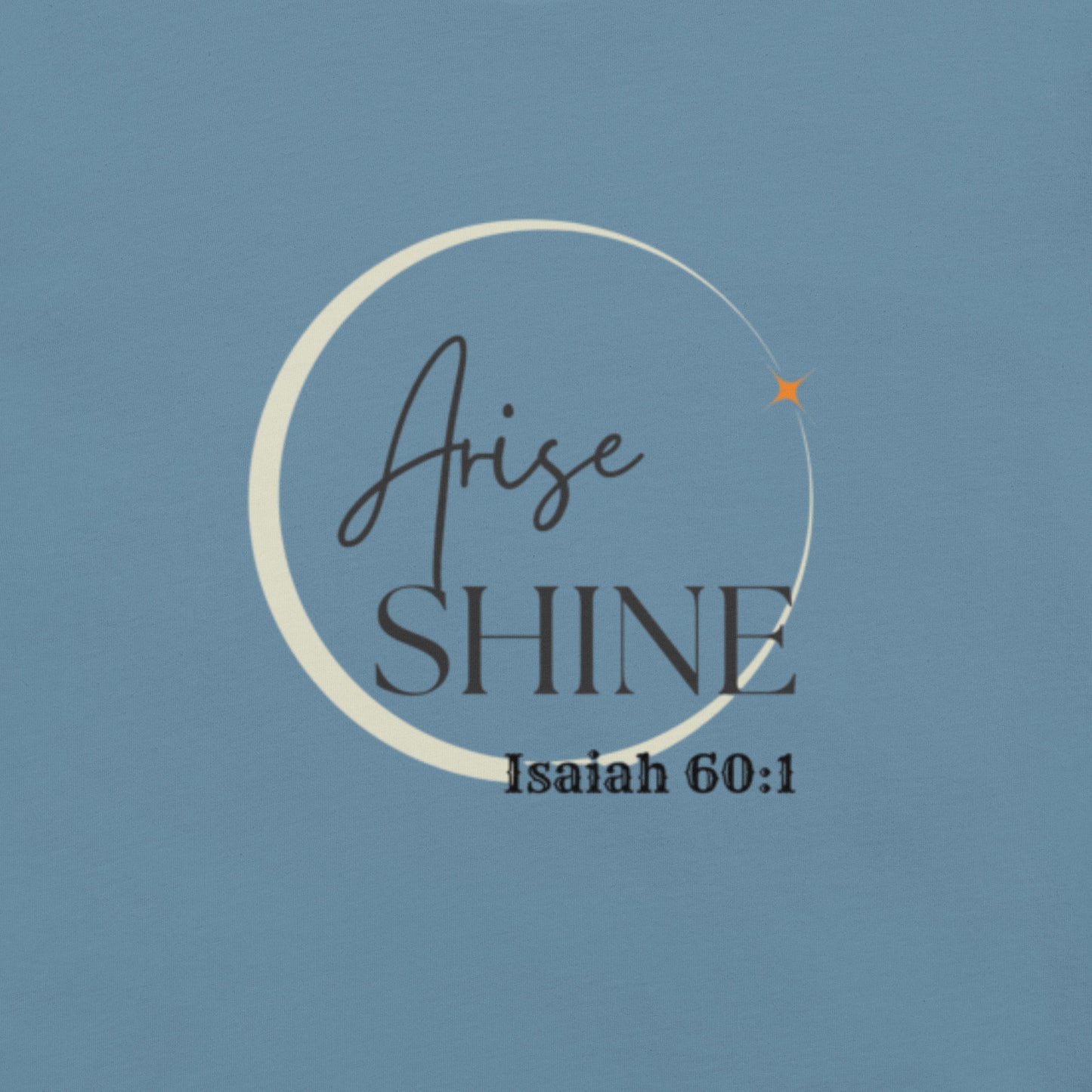 Arise shine Unisex t-shirt